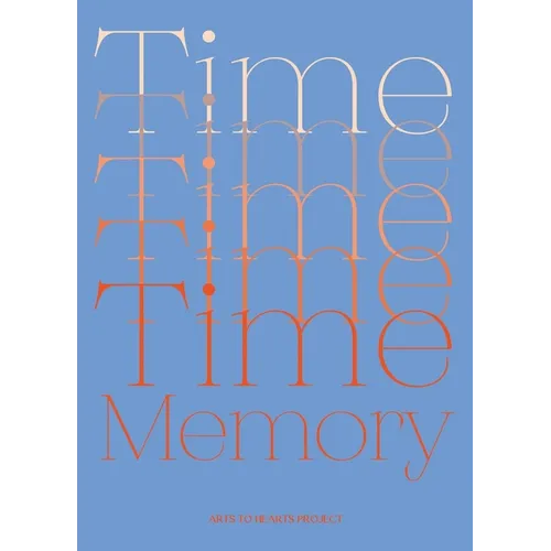 Time and Memory: A Creative Exploration of Time and Memory expressed through the language of Art - Hardcover