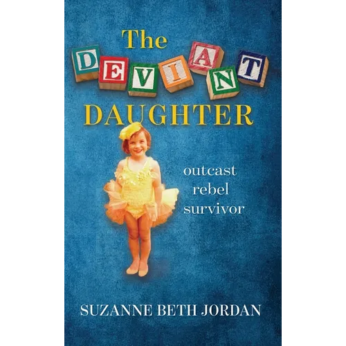 The Deviant Daughter: outcast rebel survivor - Hardcover