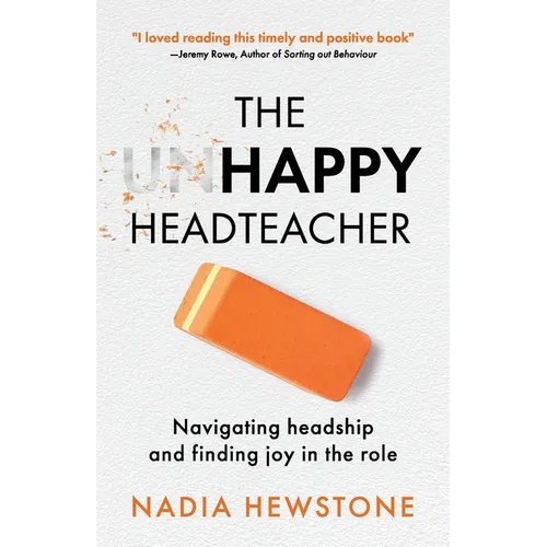 The Unhappy Headteacher: Navigating headship and finding joy in the role - Paperback