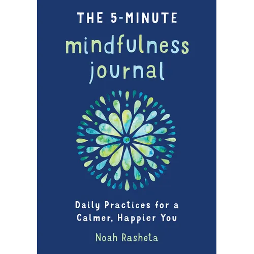 The 5-Minute Mindfulness Journal: Daily Practices for a Calmer, Happier You - Paperback