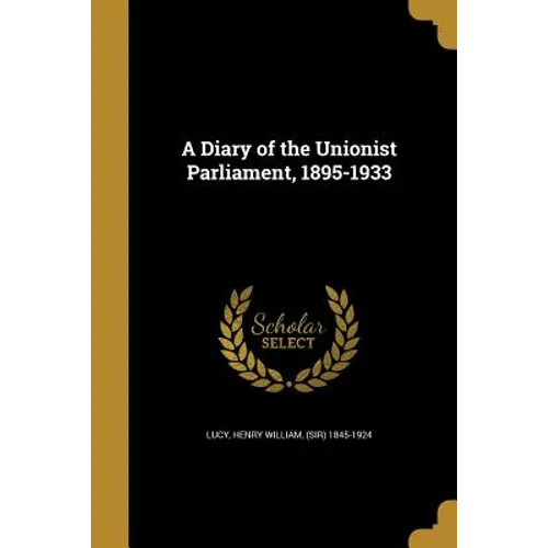 A Diary of the Unionist Parliament, 1895-1933 - Paperback
