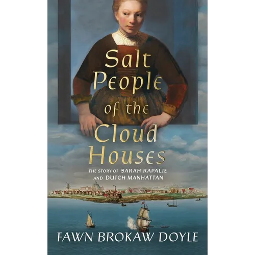 Salt People of the Cloud Houses: The Story of Sarah Rapalje and Dutch Manhattan - Hardcover