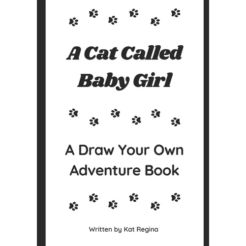 A Cat Called Baby Girl: A Draw Your Own Adventure Book - Paperback