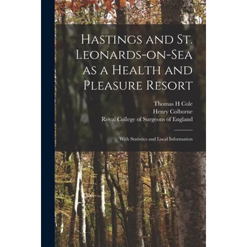 Hastings and St. Leonards-on-Sea as a Health and Pleasure Resort: With Statistics and Local Information - Paperback