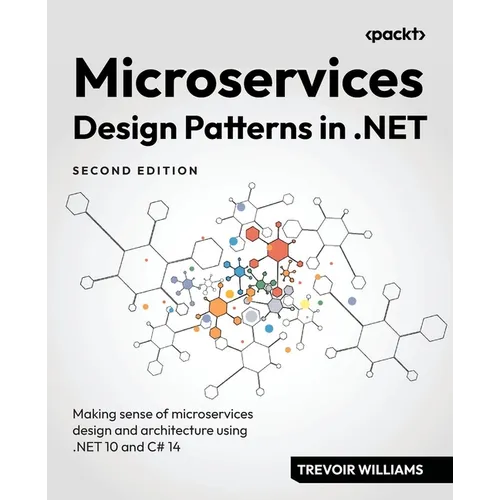 Microservices Design Patterns in .NET - Second Edition: Making sense of microservices design and architecture using .NET 10 and C# 14 - Paperback