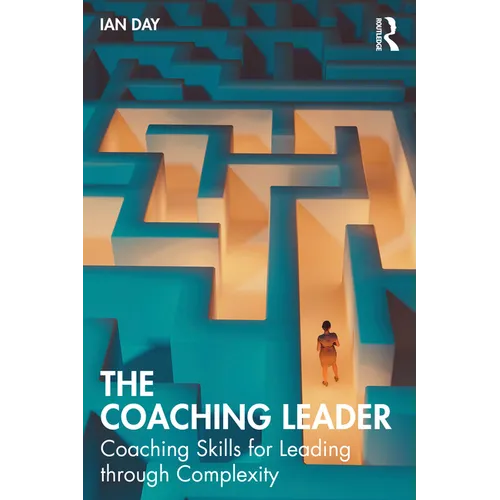 The Coaching Leader: Coaching Skills for Leading through Complexity - Paperback