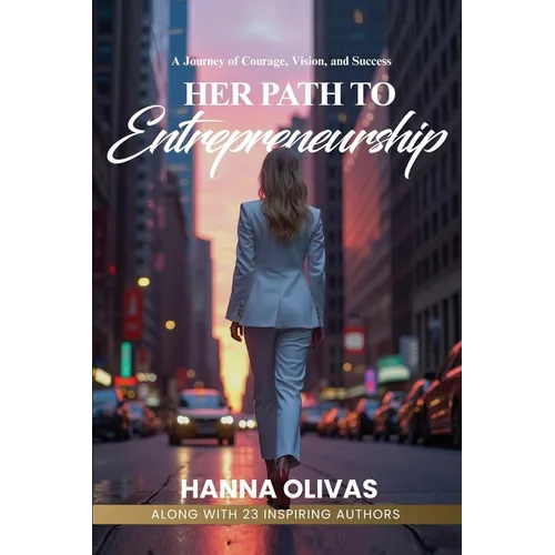 Her Path to Entrepreneurship: A Journey of Courage, Vision, and Success