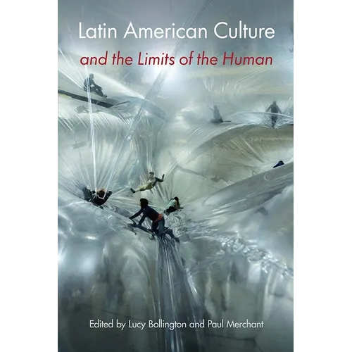 Latin American Culture and the Limits of the Human - Hardcover