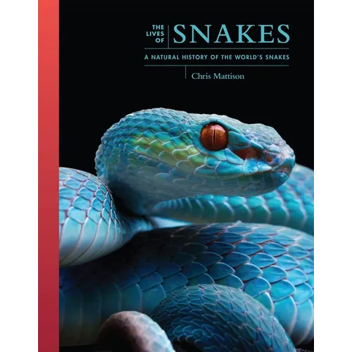 The Lives of Snakes: A Natural History of the World's Snakes