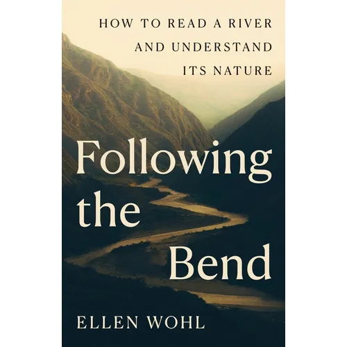 Following the Bend: How to Read a River and Understand Its Nature - Hardcover