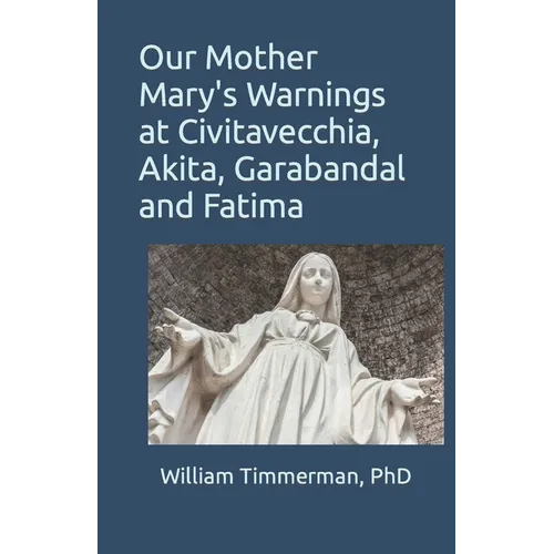 Our Mother Mary's Warnings at Civitavecchia, Akita, Garabandal and Fatima - Paperback