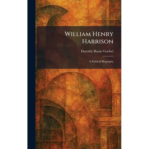 William Henry Harrison: A Political Biography - Hardcover