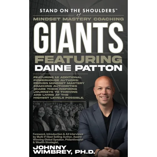 Stand on the Shoulders of Mindset Mastery Coaching Giant Featuring Daine Patton - Hardcover