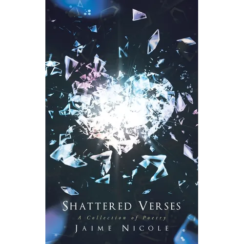 Shattered Verses: A Collection of Poetry - Paperback