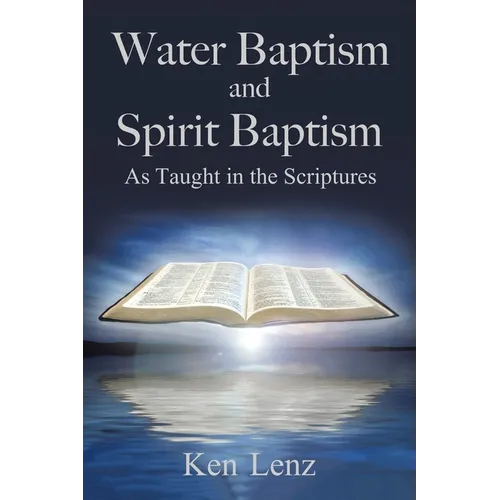 Water Baptism and Spirit Baptism: As Taught in the Scriptures - Paperback