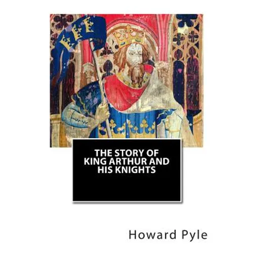 The Story of King Arthur and His Knights - Paperback