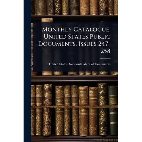 Monthly Catalogue, United States Public Documents, Issues 247-258 - Paperback