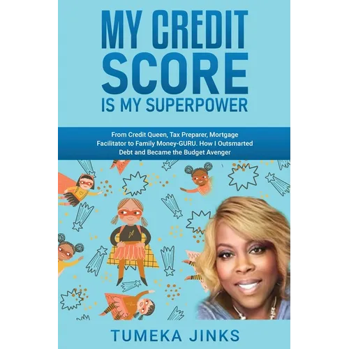 My Credit Score Is My Superpower: From Credit Queen, Tax Preparer, Mortgage Facilitator to Family Money-GURU. How I Outsmarted Debt and Became the Bud - Paperback