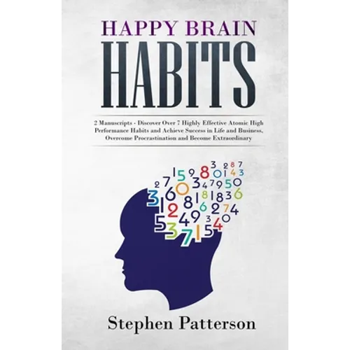 Happy Brain Habits: Discover over 7 Highly Effective Atomic High Performance Habits and Achieve Success in Life and Business, Overcome Procrastination - Paperback