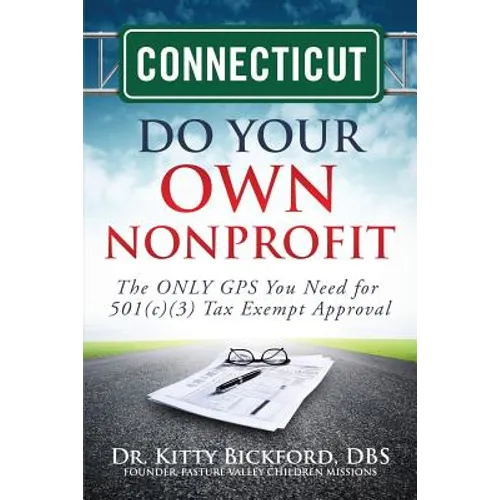 Connecticut Do Your Own Nonprofit: The ONLY GPS You Need for 501c3 Tax Exempt Approval - Paperback