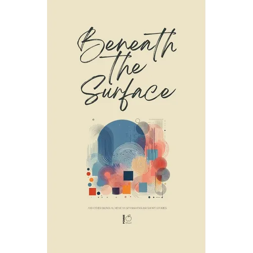 Beneath the Surface And Other Bilingual Mexican Spanish-English Short Stories - Paperback