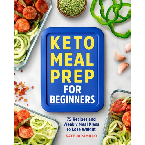 Keto Meal Prep for Beginners: 75 Recipes and Weekly Meal Plans to Lose Weight - Paperback
