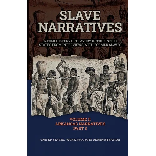 Slave Narratives Volume II Arkansas Narratives Part 3 - Paperback