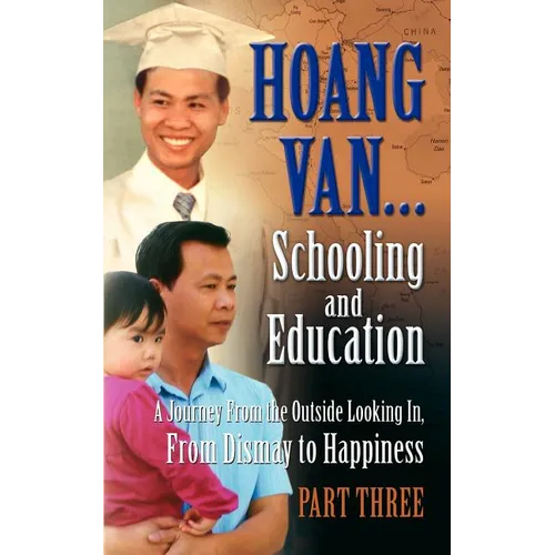 Hoang Van...Schooling and Education, a Journey from the Outside Looking In, from Dismay to Happiness, Part Three - Paperback