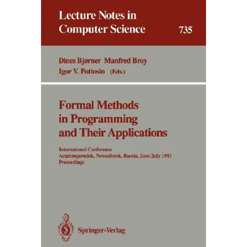 Formal Methods in Programming and Their Applications: International Conference, Academgorodok, Novosibirsk, Russia, June 28 - July 2, 1993. Proceeding - Paperback