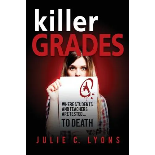 Killer Grades: Where Students And Teachers Are Tested...To Death - Paperback