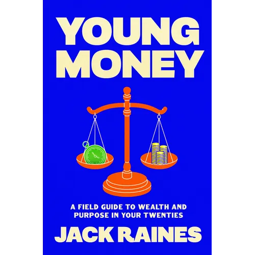 Young Money: A Field Guide to Wealth and Purpose in Your Twenties - Hardcover