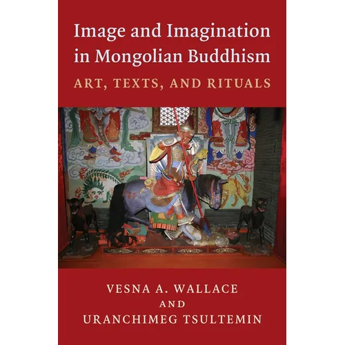 Image and Imagination in Mongolian Buddhism: Art, Texts, and Rituals - Paperback