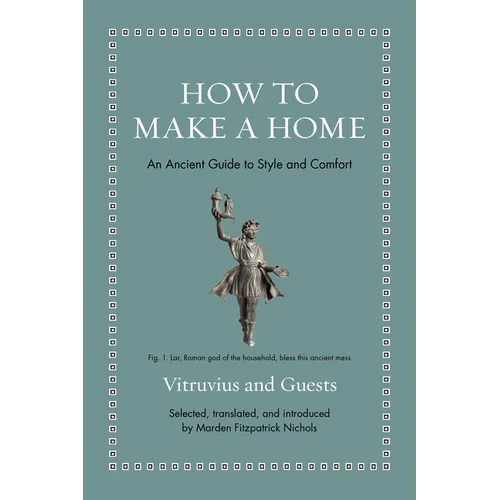 How to Make a Home: An Ancient Guide to Style and Comfort