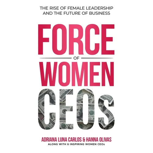 The Force of Women CEOs: The Rise of Female Leadership and The Future of Business - Paperback