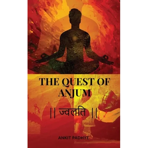 The Quest of Anjum: ज्वलति - Paperback