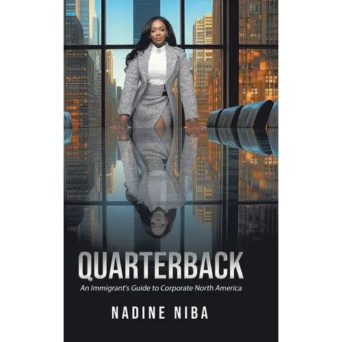 Quarterback: An Immigrant's Guide to Corporate North America