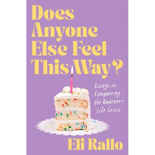Does Anyone Else Feel This Way?: Essays on Conquering the Quarter-Life Crisis
