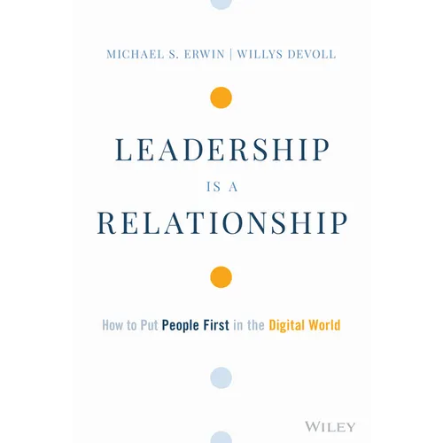 Leadership Is a Relationship: How to Put People First in the Digital World - Hardcover