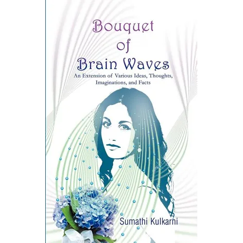 Bouquet of Brain Waves: An Extension of Various Ideas, Thoughts, Imaginations, and Facts - Paperback