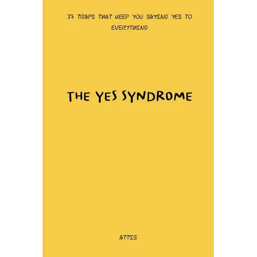The Yes Syndrome: 37 Traps That Keep You Saying Yes to Everything - Paperback