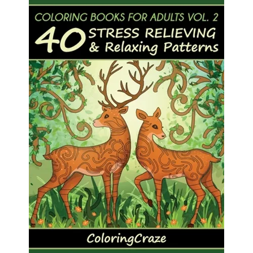Coloring Books For Adults Volume 2: 40 Stress Relieving And Relaxing Patterns - Paperback
