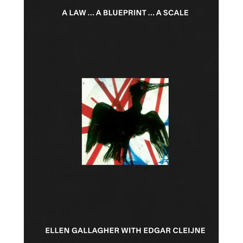 Ellen Gallagher with Edgar Cleijne: A Law ... a Blueprint ... a Scale - Hardcover