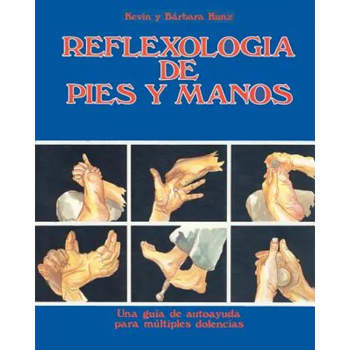 Reflexologia de Pies y Manos: Una guia de autoayuda para multiples dolencias - Paperback