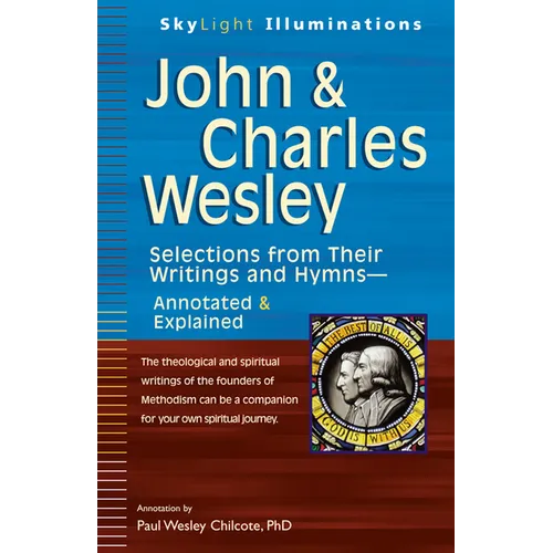 John & Charles Wesley: Selections from Their Writings and Hymns--Annotated & Explained - Hardcover