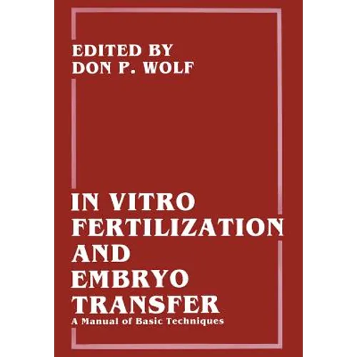 In Vitro Fertilization and Embryo Transfer: A Manual of Basic Techniques - Paperback
