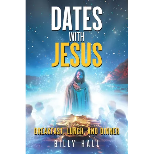 Dates With Jesus: Breakfast, Lunch, and Dinner - Paperback