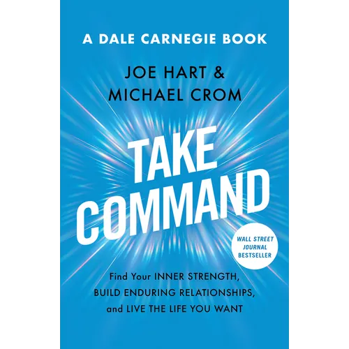 Take Command: Find Your Inner Strength, Build Enduring Relationships, and Live the Life You Want - Paperback