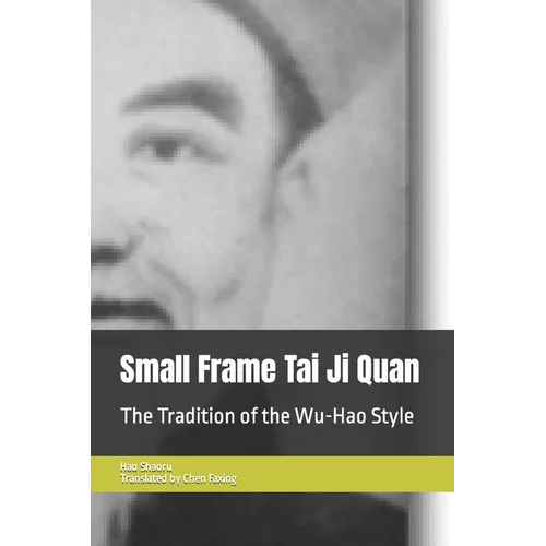 Small Frame Tai Ji Quan: The Tradition of the Wu-Hao Style - Paperback