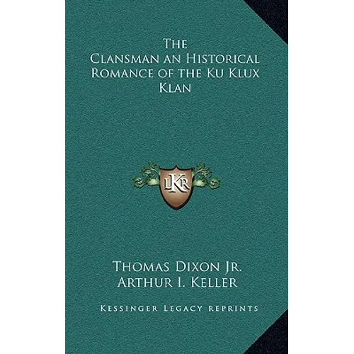 The Clansman an Historical Romance of the Ku Klux Klan - Hardcover