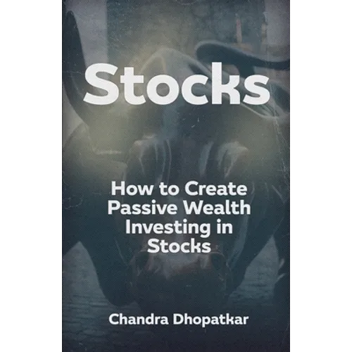 Stocks: How to Create Passive Wealth Investing in Stocks - Paperback